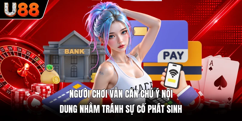 Người chơi vẫn cần chú ý nội dung nhằm tránh sự cố phát sinh
